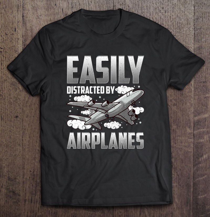 Easily Distracted by Airplanes Tshirt Unisex Shirt Funny T-Shirt