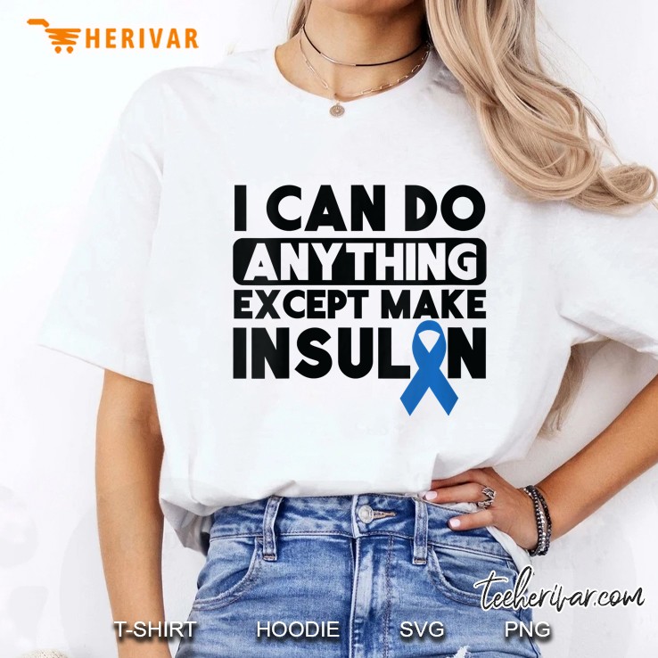 Womens Funny Diabetic I Can Do Anything Except Make Insulin T1 Gift Ladies Tee