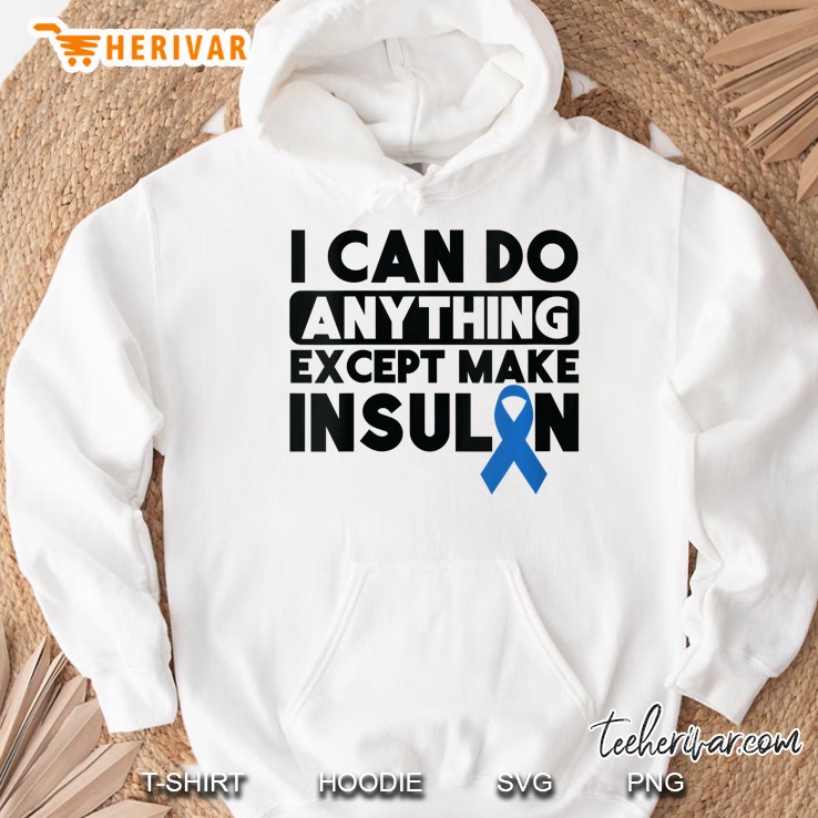 Womens Funny Diabetic I Can Do Anything Except Make Insulin T1 Gift Hoodie