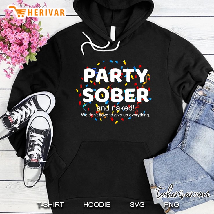 Funny Party Sober And Naked Na Aa Anonymous Recovery Gift Hoodie