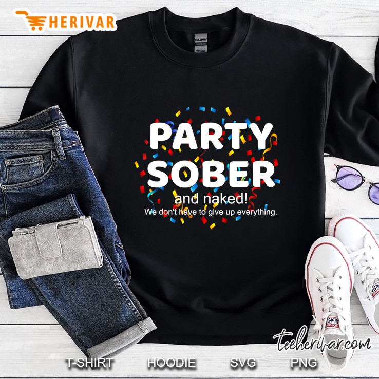 Funny Party Sober And Naked Na Aa Anonymous Recovery Gift Sweatshirt