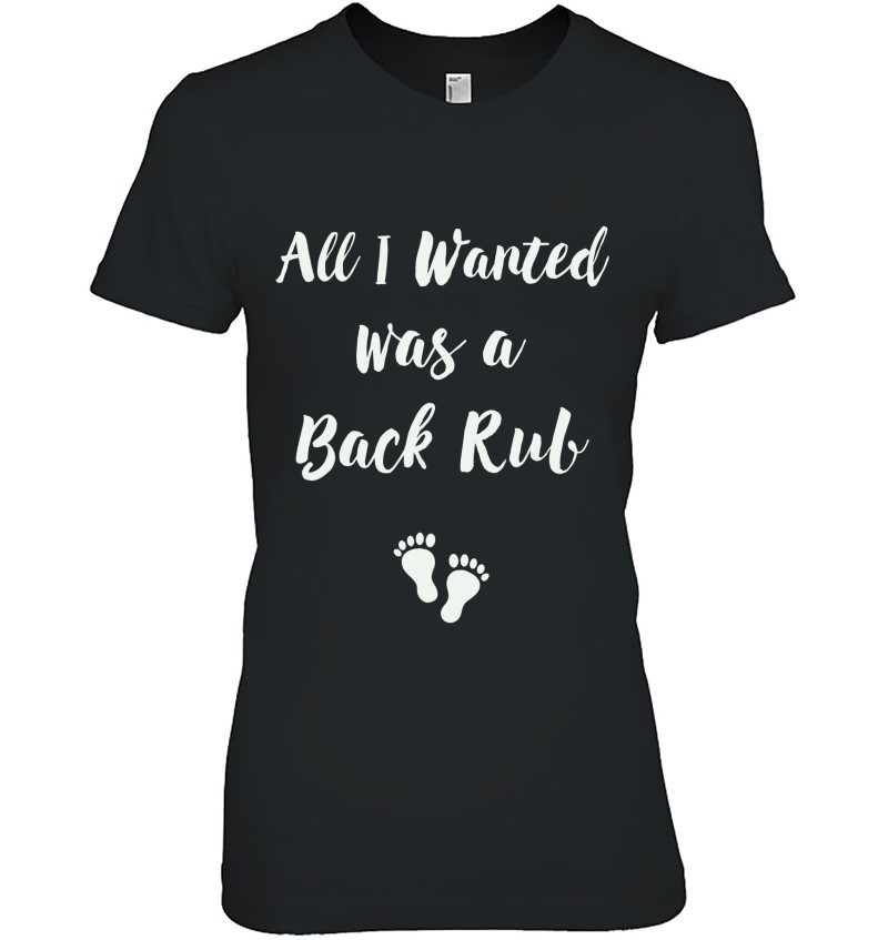 Funny Pregnancy Shirts For Women All I Wanted Was A Back Rub T