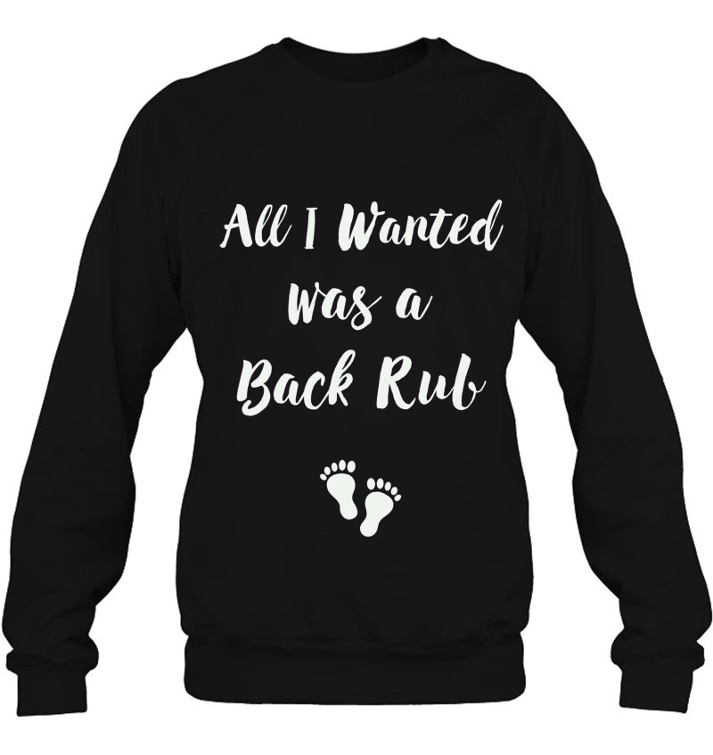 Funny Pregnancy Shirts For Women All I Wanted Was A Back Rub T