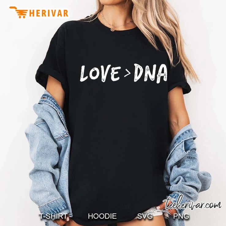 Love Greater Than Dna Shirt Foster Parent Adoption Ladies Tee