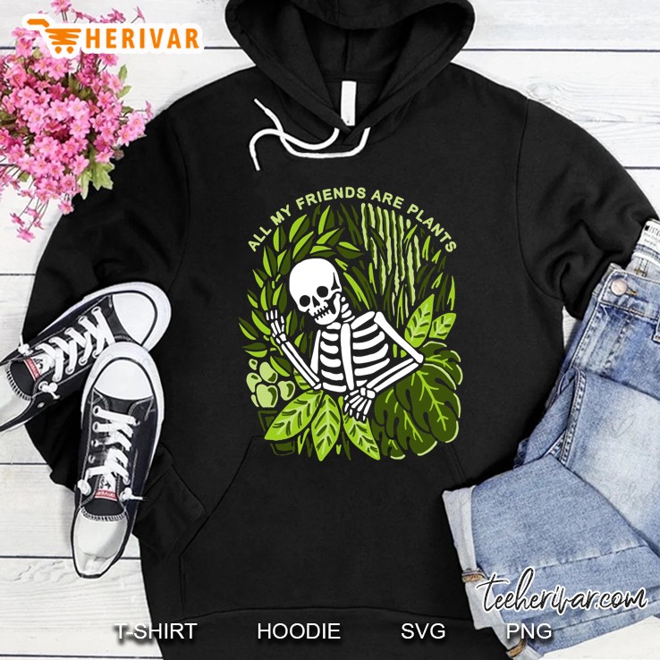 All My Friends Are Plants Skeleton Version Hoodie
