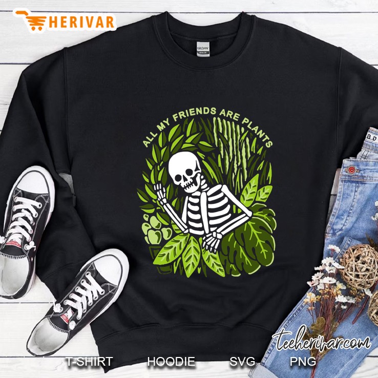 All My Friends Are Plants Skeleton Version Sweatshirt
