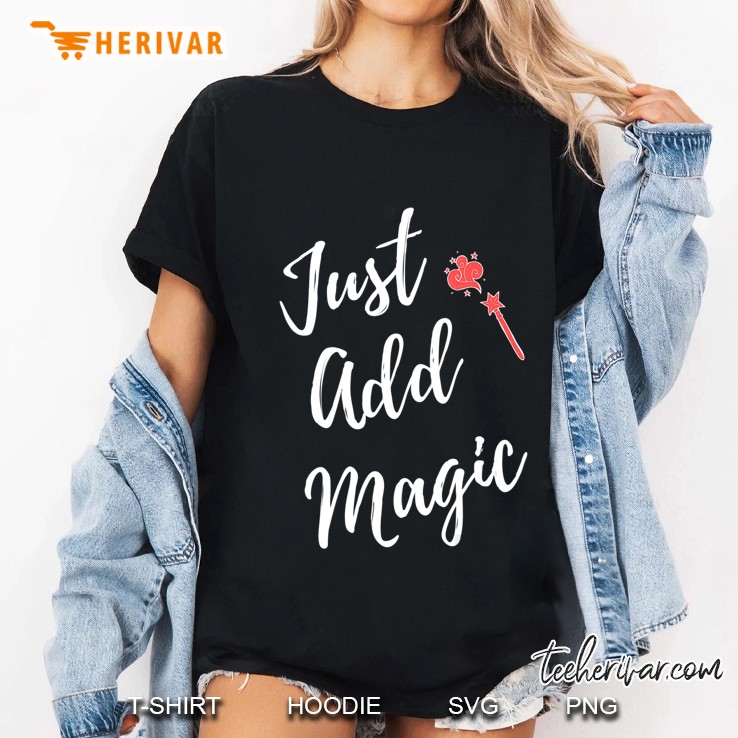 Just Add Magic Cute Magical Witch Wand Gift Ladies Tee