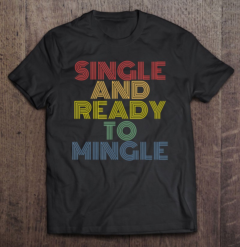 Single And Ready To Mingle Funny Tee Shirt For Singles