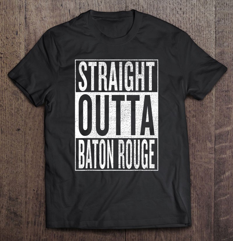 Straight Outta Baton Rouge Great Travel Outfit & Gift Idea