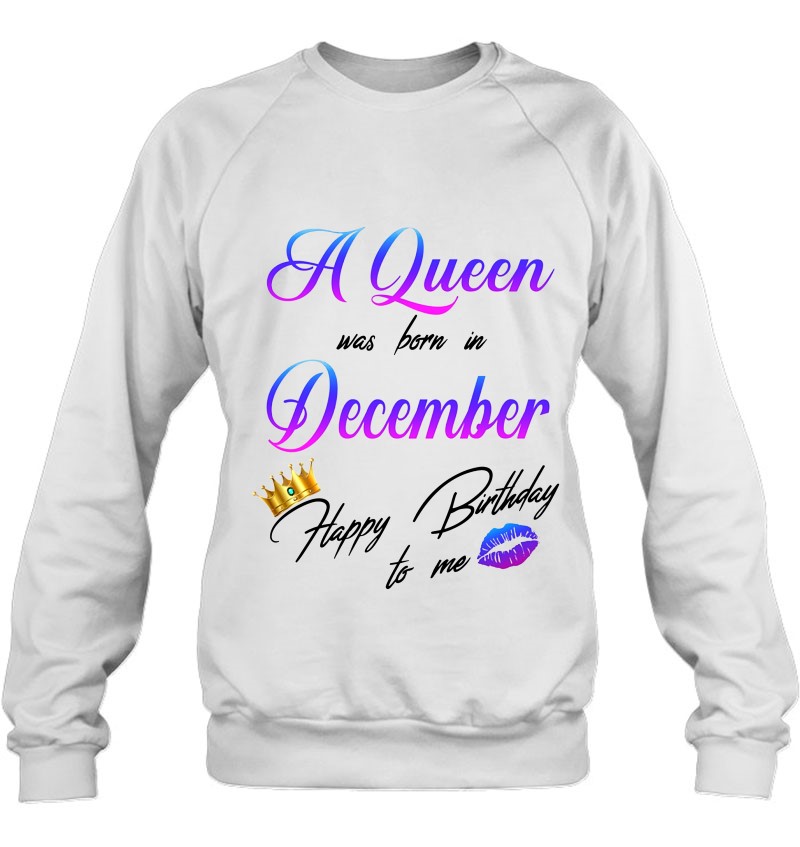 A Queen Was Born In December Gold Happy Birthday To Me Special Women T-Shirt