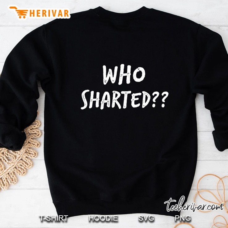 Funny Adult Humor Tshirt Who Sharted Front And Back Sweatshirt