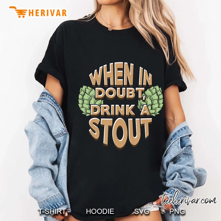When In Doubt Drink A Stout Beer Ladies Tee