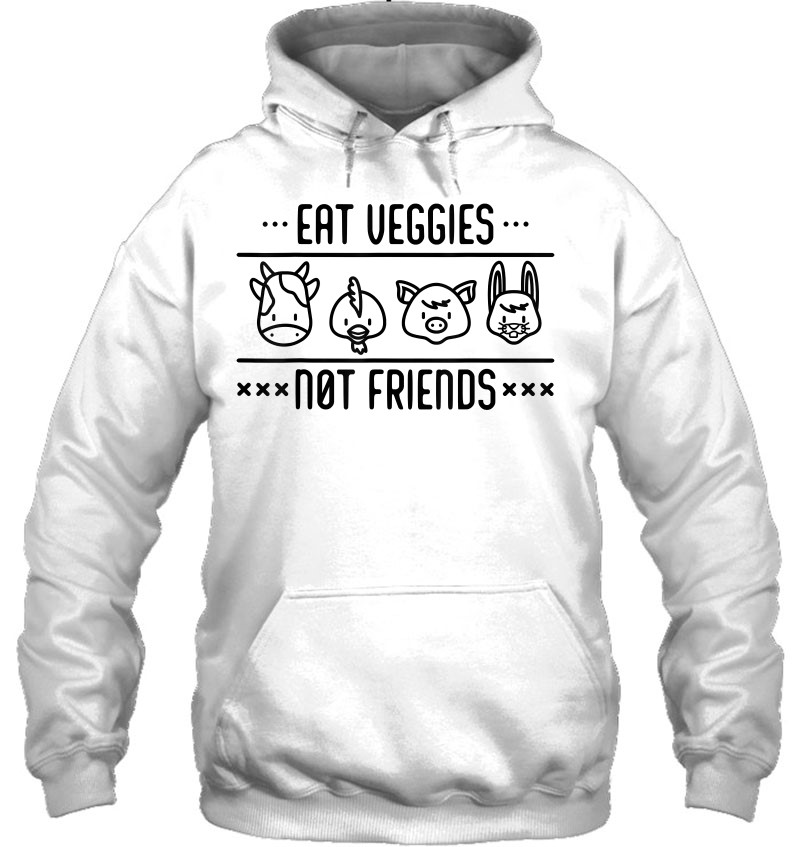 Friends Not Food Vegan Eat Veggies Not Friends Veganism Hoodie