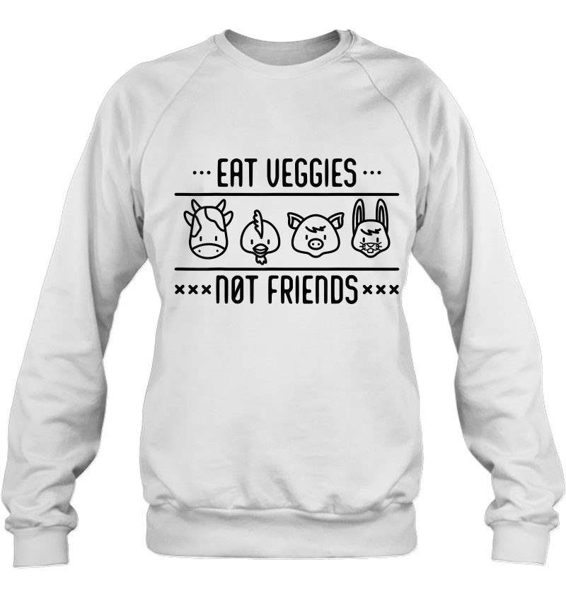 Friends Not Food Vegan Eat Veggies Not Friends Veganism Sweatshirt