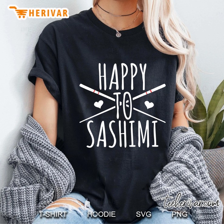 Happy To Sashimi - Funny Asian Japanese Food Ladies Tee