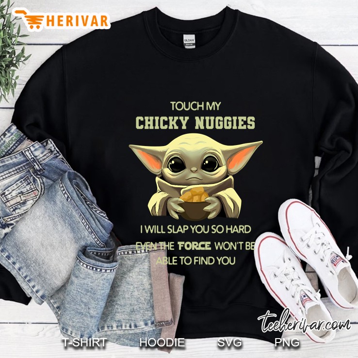 Touch My Chicky Nuggies I Will Slap You So Hard Even The Force Won