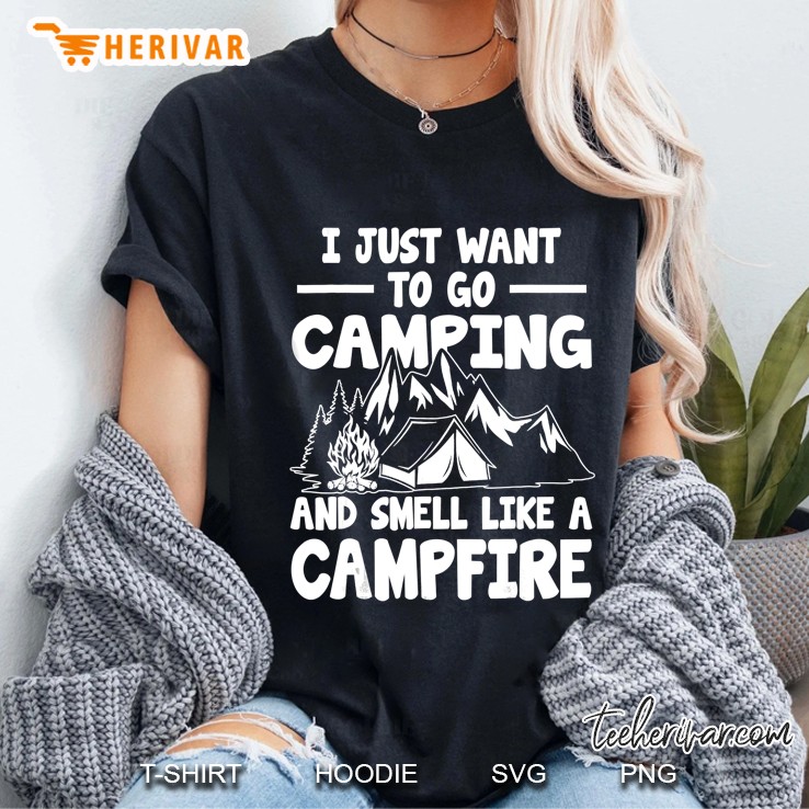I Just Want To Go Camping Smell Like A Campfire Ladies Tee