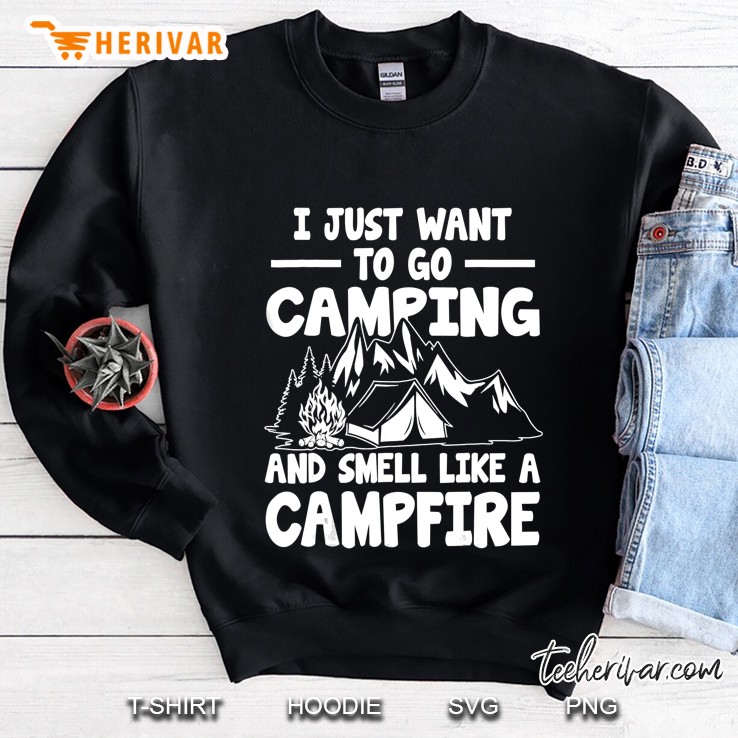 I Just Want To Go Camping Smell Like A Campfire Sweatshirt