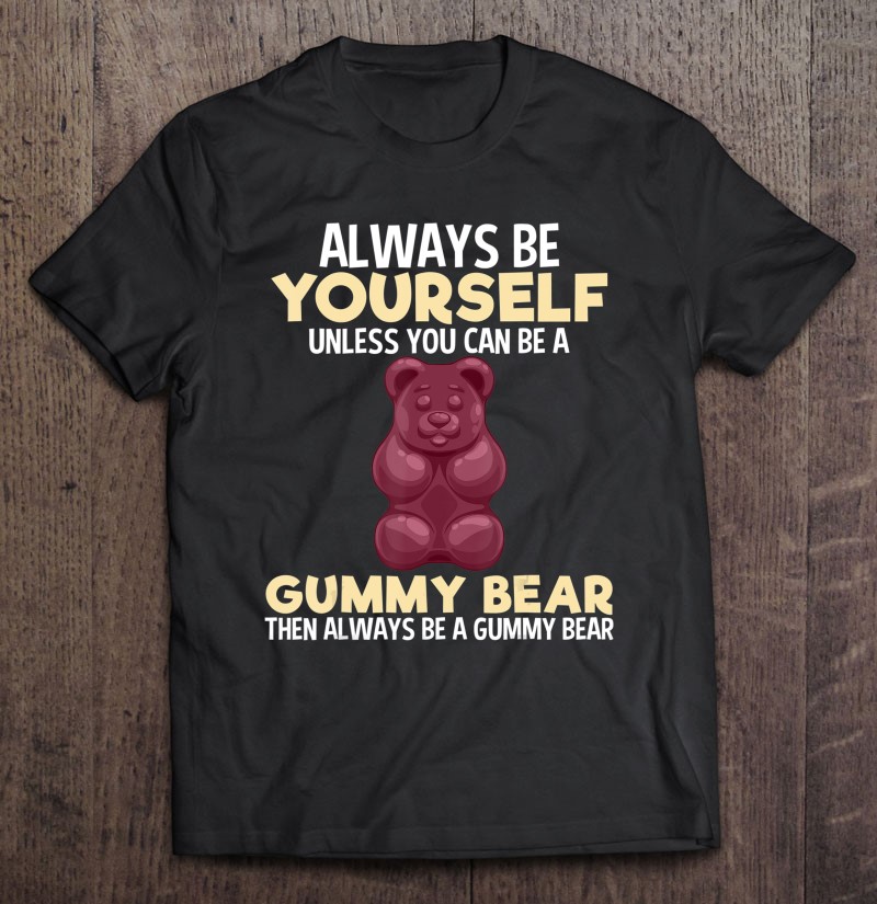 Always Be Yourself Funny Gummy Bear Gift Kids Girls Boys