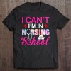 Funny I Can't I'm In Nursing School Nurse Student Gift Ideas Tee