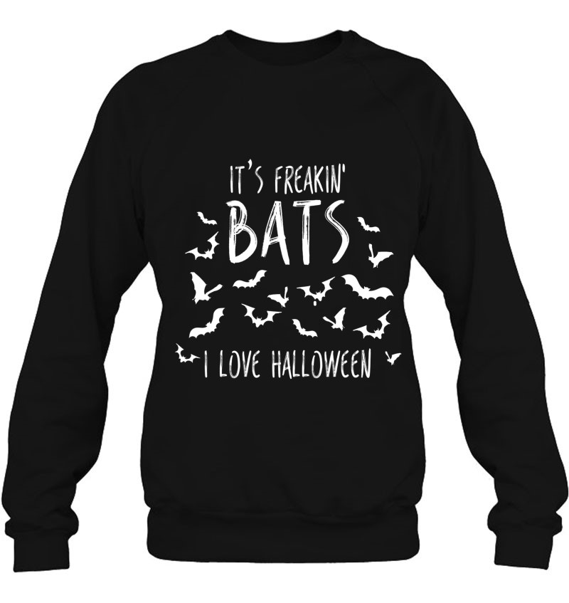 It's Freakin Bats I Love Halloween Funny Quote Meme Sweatshirt