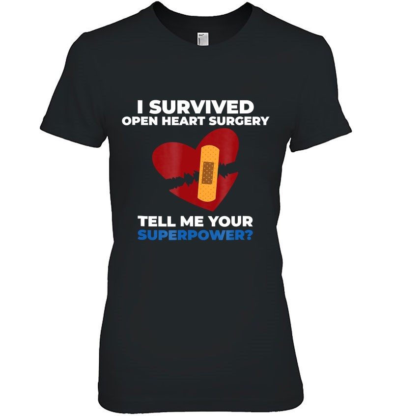 I Survived Open Heart Surgery Tell Me Your Superpower Tshirt