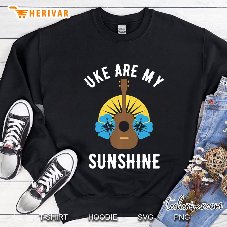 Uke Are My Sunshine Gift For Lovers Funny Ukulele Sweatshirt