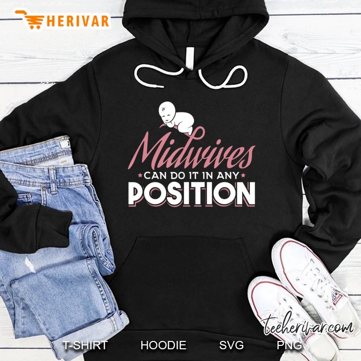 Midwives Can Do It In Any Position - Funny Midwife Hoodie