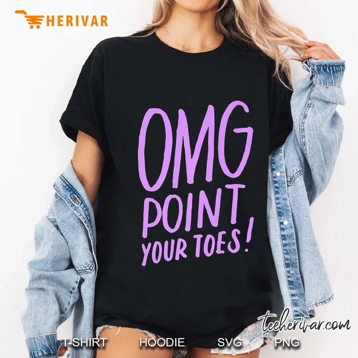 Cute Dance Shirt Dance Gift For Dancers Omg Point Your Toes Ladies Tee