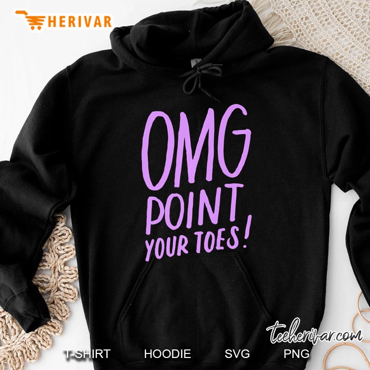 Cute Dance Shirt Dance Gift For Dancers Omg Point Your Toes Hoodie