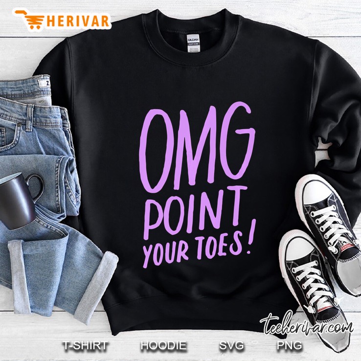 Cute Dance Shirt Dance Gift For Dancers Omg Point Your Toes Sweatshirt