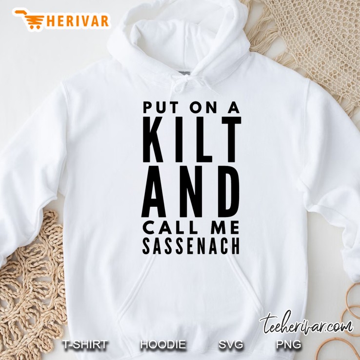 Put On A Kilt And Call Me Sassenach Hoodie