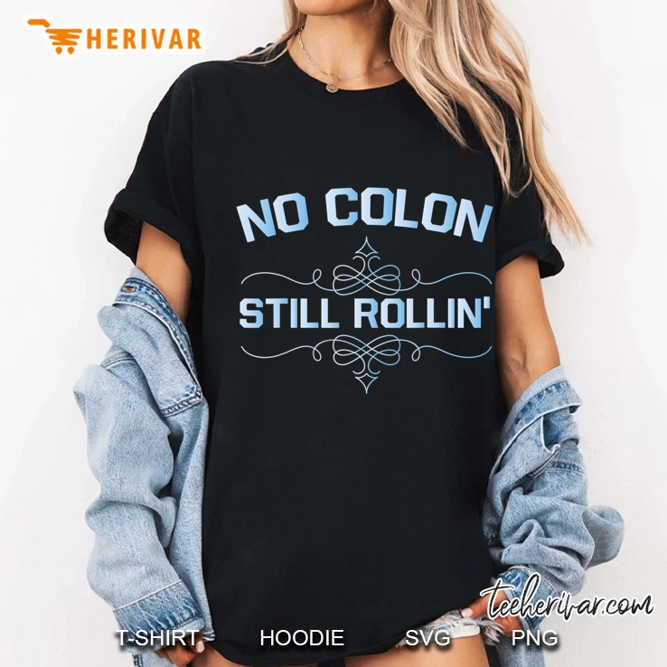Colon Cancer No Colon Still Rollin Ladies Tee