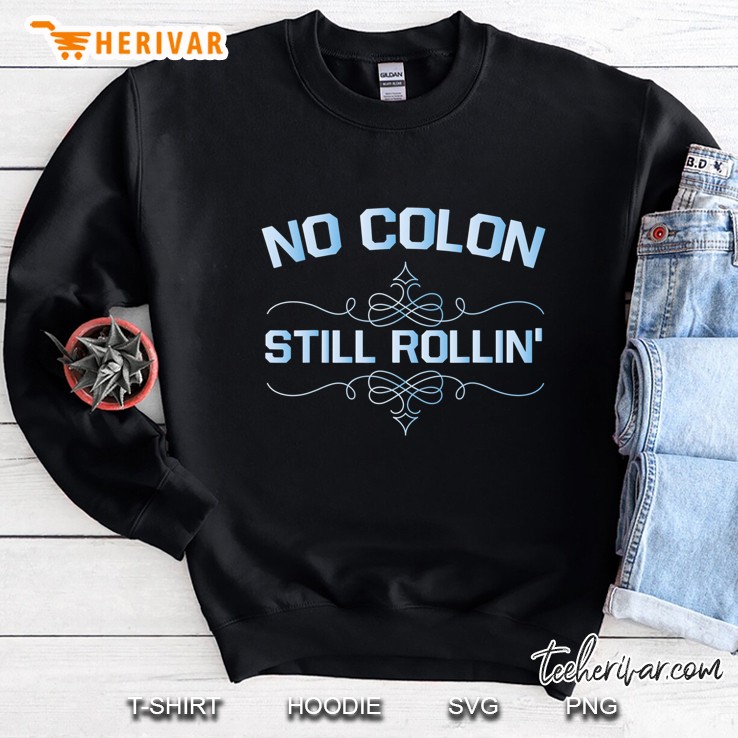Colon Cancer No Colon Still Rollin Sweatshirt