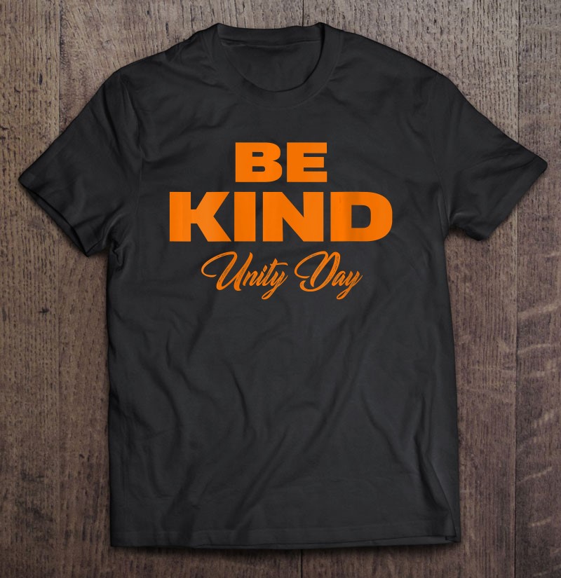 UNITY DAY Orange Tee Anti Bullying Gift And Be kind T-Shirt
