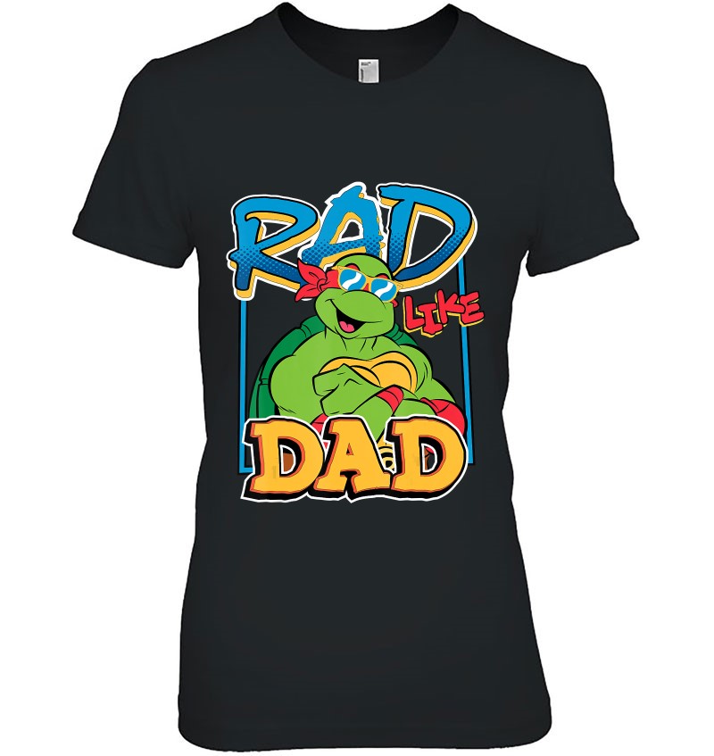 Tmnt Rad Like Dad Raphael T Shirts, Hoodies, Sweatshirts & Merch
