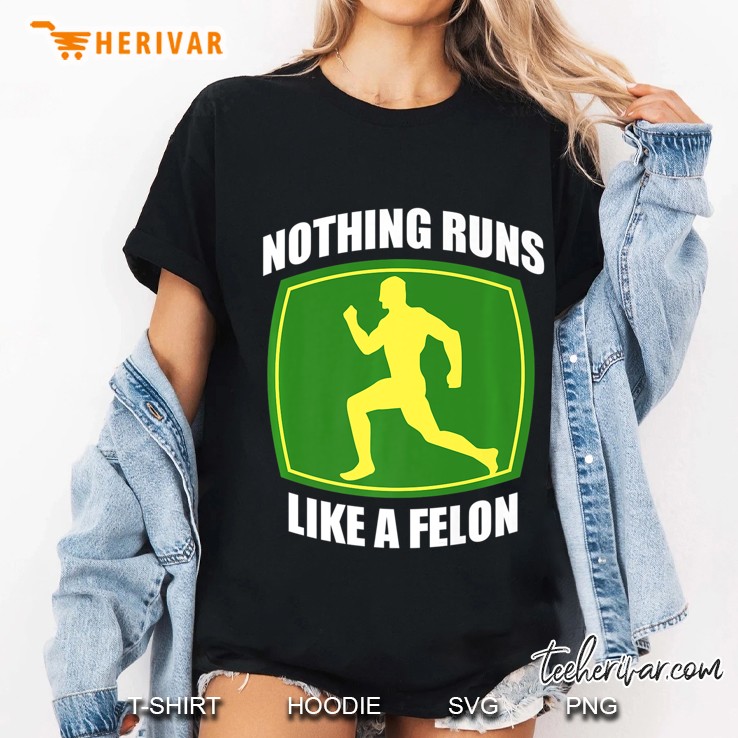 Nothing Runs Like A Felon Premium Ladies Tee