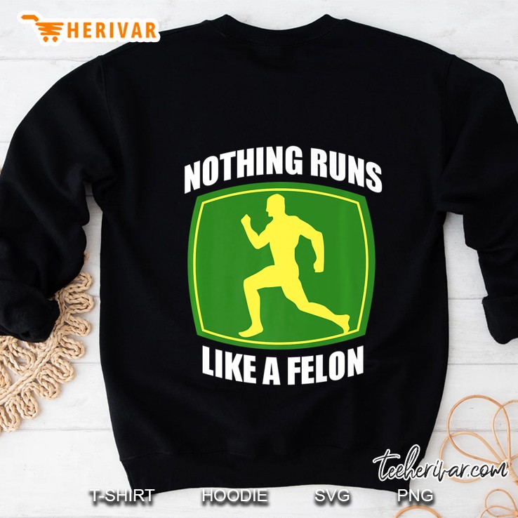 Nothing Runs Like A Felon Premium Sweatshirt
