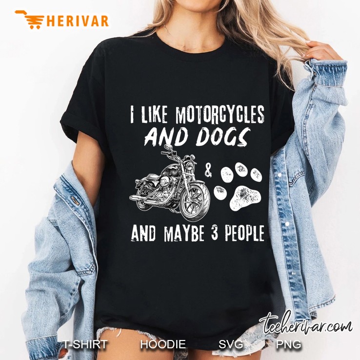 I Like Motorcycles And Dogs And Maybe 3 People Ladies Tee