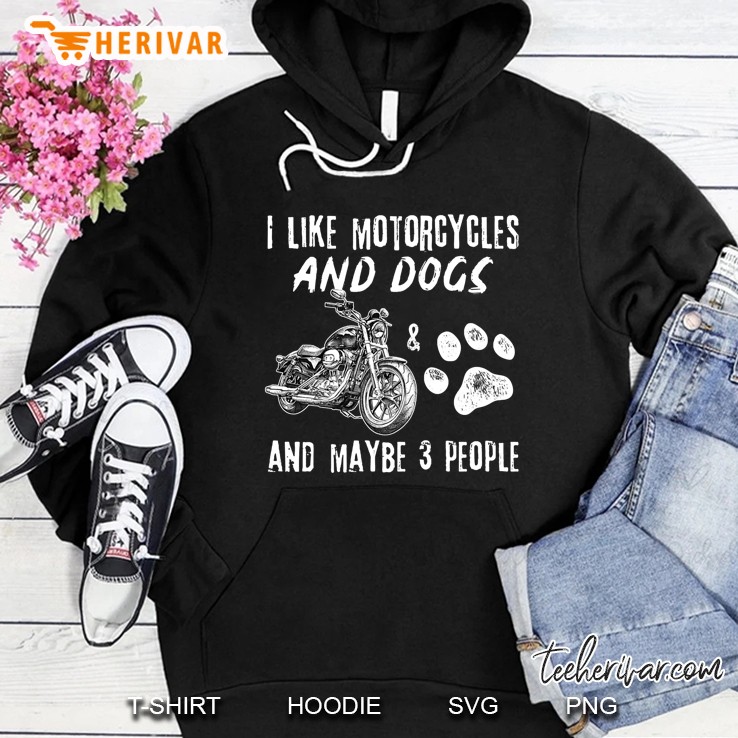 I Like Motorcycles And Dogs And Maybe 3 People Hoodie