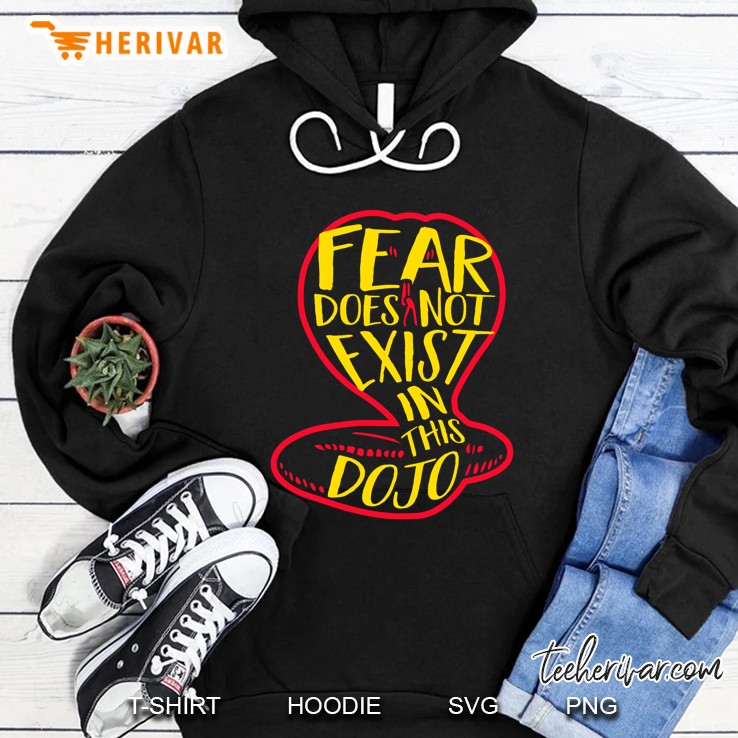 Fear Does Not Exist In This Dojo Martial Arts Cobra Kai Hoodie