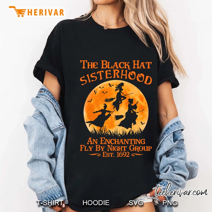 The Black Hat Sisterhood An Enchanting Fly By Night Group Witch Halloween Ladies Tee