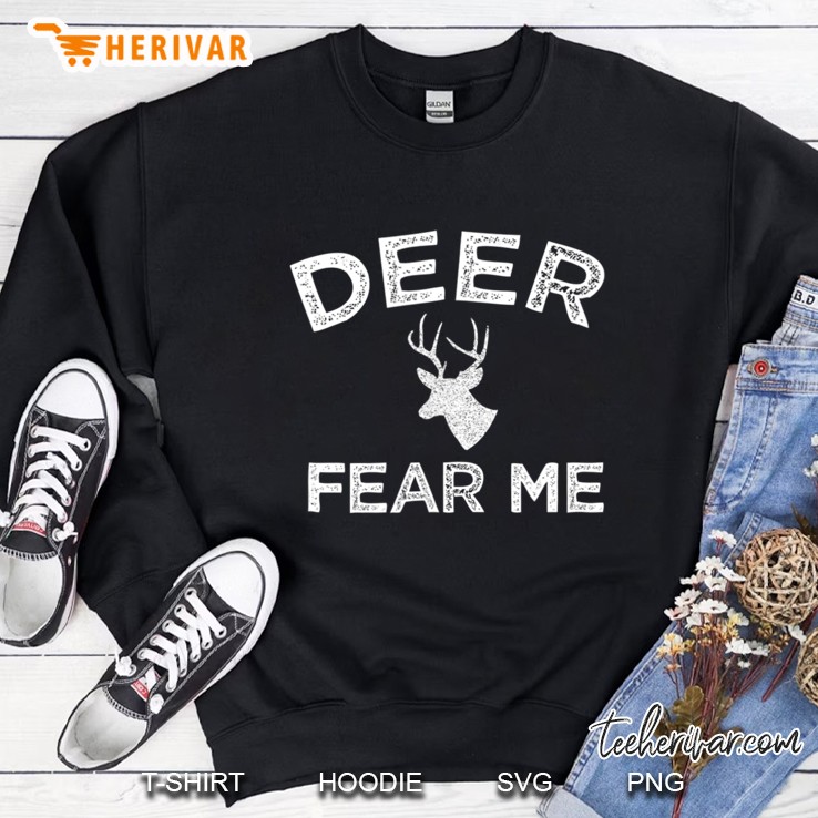 Deer Fear Me Fun Deer Hunting Sweatshirt