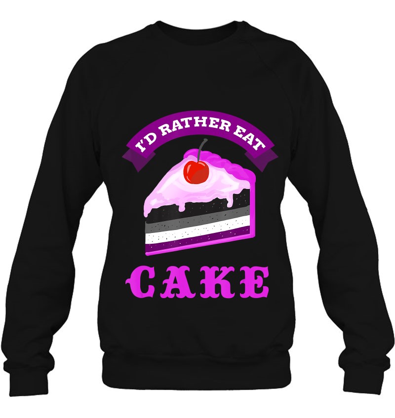 I Would Rather Eat Cake Asexual Pride Sweatshirt