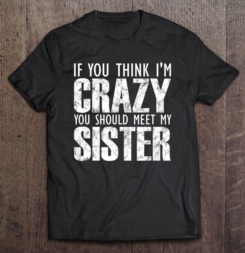 tee You are My Sister sacasm Funny Humor Gift Unisex Sweatshirt