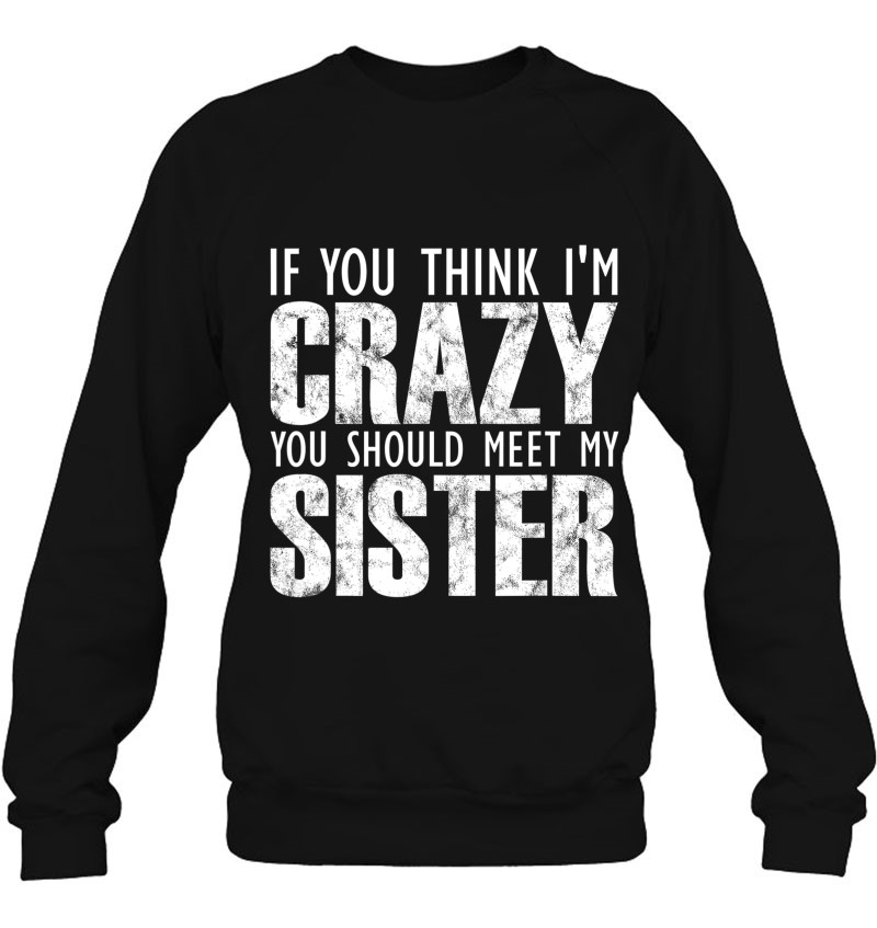 tee You are My Sister sacasm Funny Humor Gift Unisex Sweatshirt
