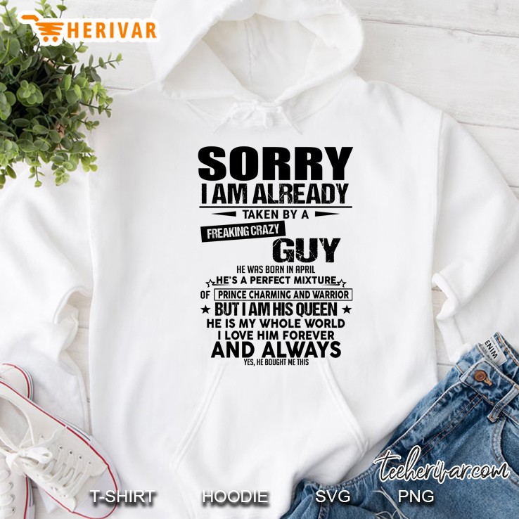 Sorry I Am Already Taken By A Freaking Crazy Guy He Was Born In April Hoodie