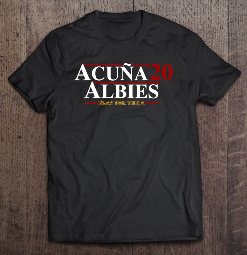 Acuna Albies 20 Play For The A-League Baseball President T Shirts