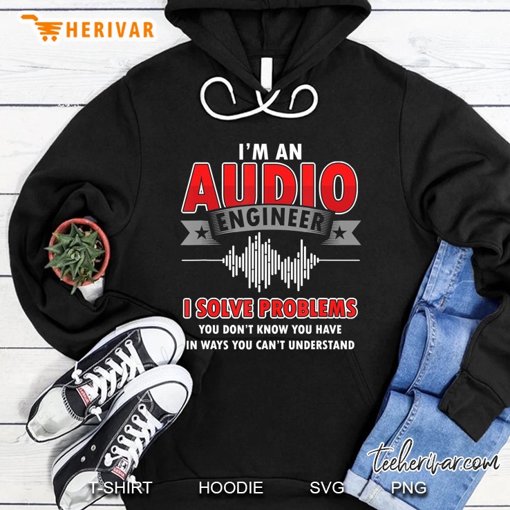 Funny Audio Engineer Quotes I Solve Problems Sound Tech Hoodie