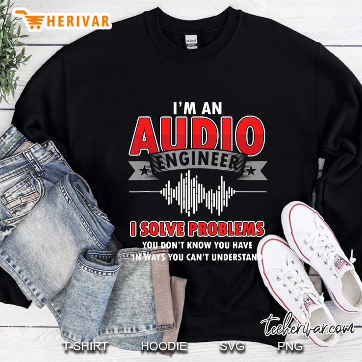 Funny Audio Engineer Quotes I Solve Problems Sound Tech Sweatshirt